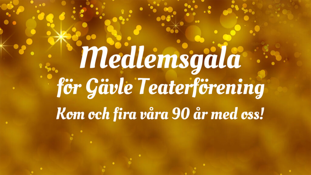 Medlemsgala för Gävle Teaterförening - Kom och fira våra 90 år med oss!